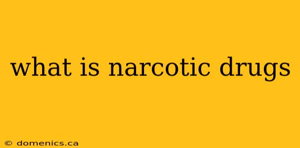 what is narcotic drugs