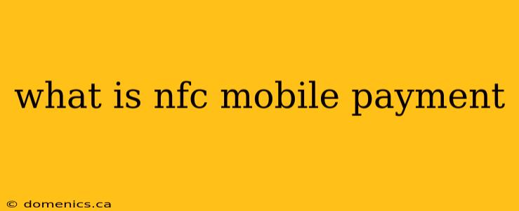 what is nfc mobile payment