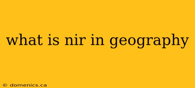 what is nir in geography