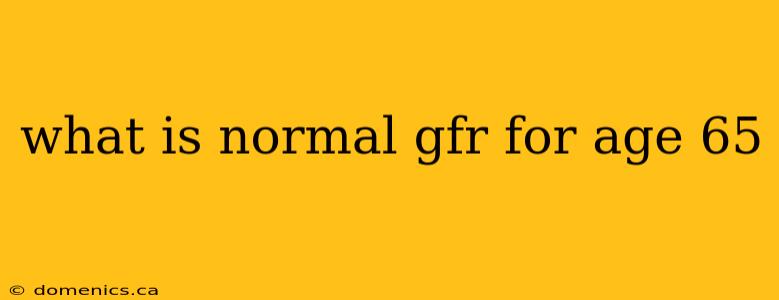 what is normal gfr for age 65