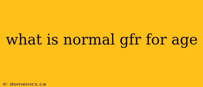 what is normal gfr for age