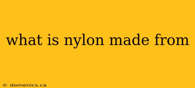 what is nylon made from