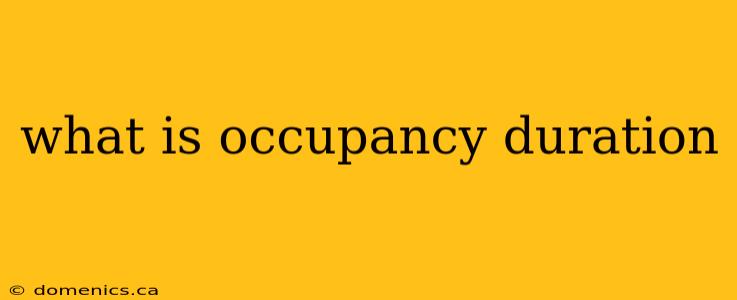 what is occupancy duration