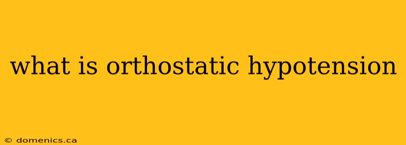 what is orthostatic hypotension