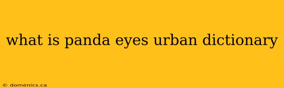 what is panda eyes urban dictionary