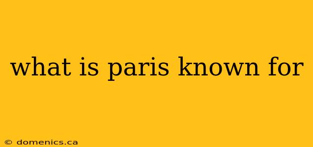 what is paris known for