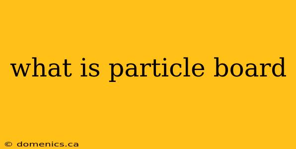 what is particle board