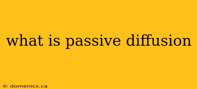 what is passive diffusion