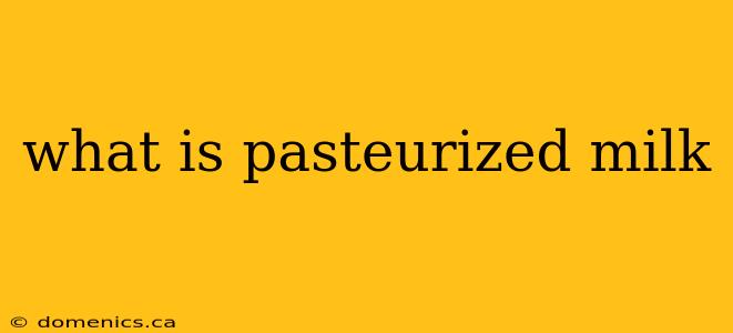 what is pasteurized milk