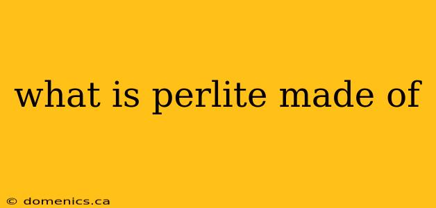 what is perlite made of