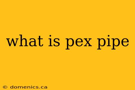 what is pex pipe