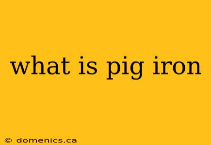 what is pig iron