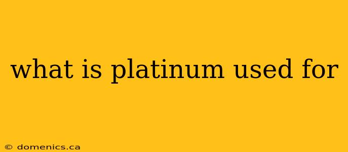 what is platinum used for