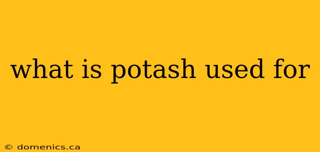 what is potash used for