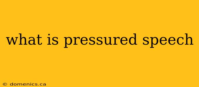 what is pressured speech