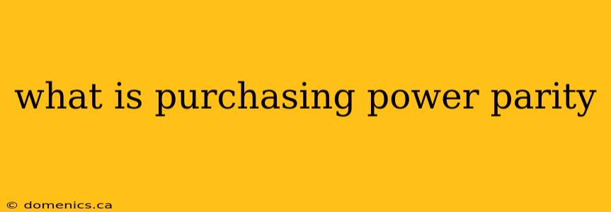 what is purchasing power parity