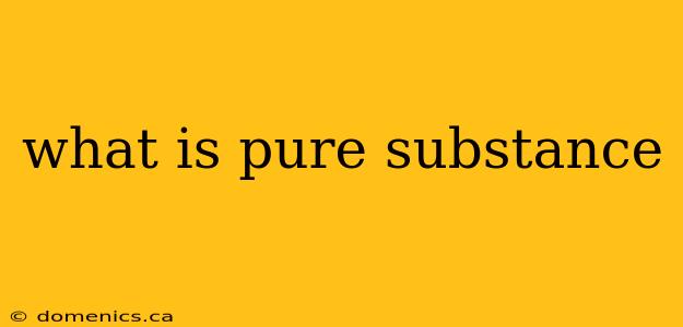 what is pure substance