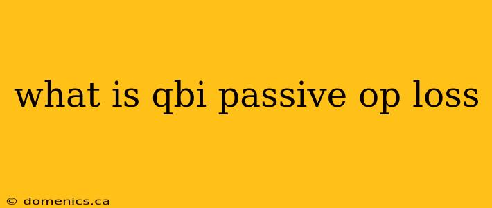 what is qbi passive op loss