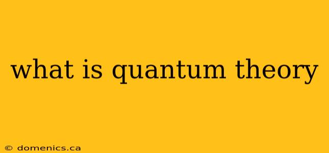 what is quantum theory