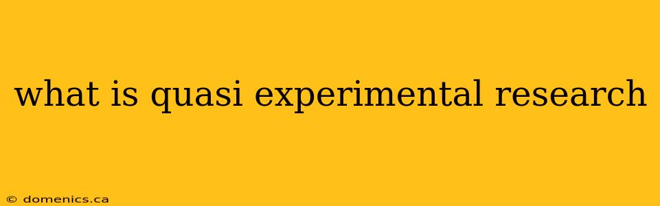 what is quasi experimental research