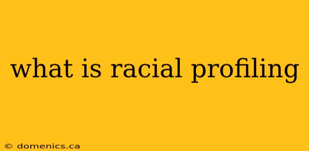 what is racial profiling