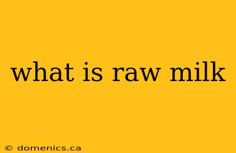 what is raw milk