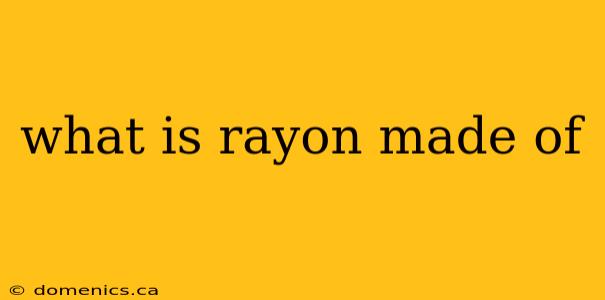 what is rayon made of