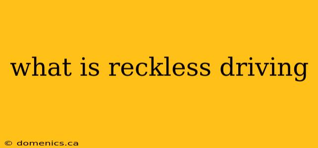 what is reckless driving