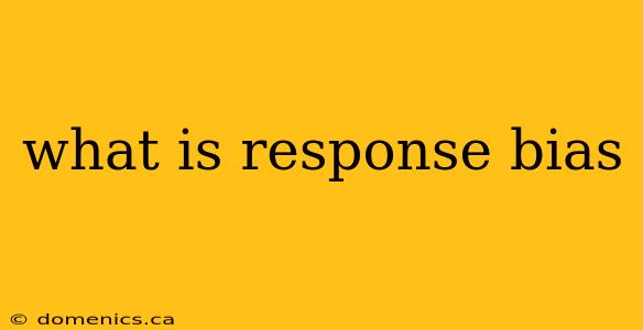 what is response bias