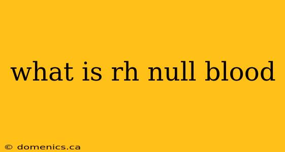 what is rh null blood