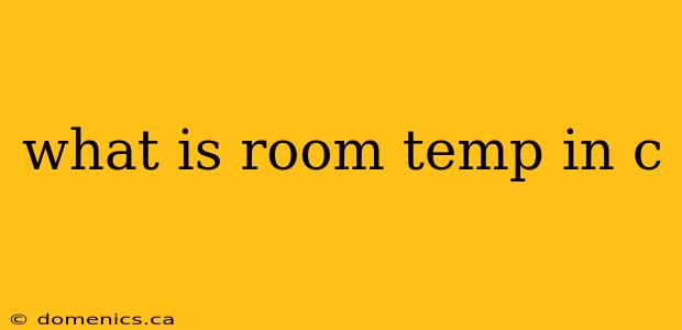 what is room temp in c