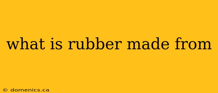 what is rubber made from