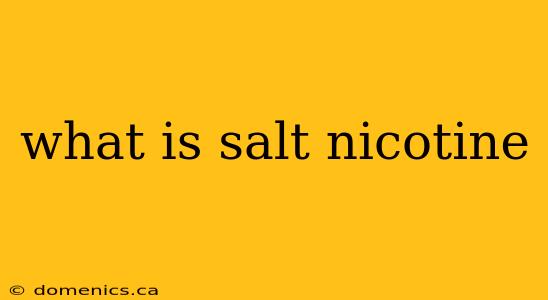 what is salt nicotine