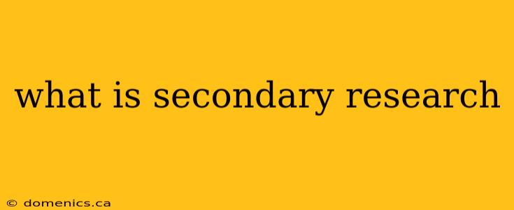 what is secondary research