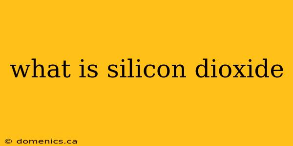 what is silicon dioxide