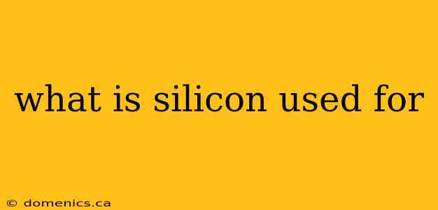 what is silicon used for