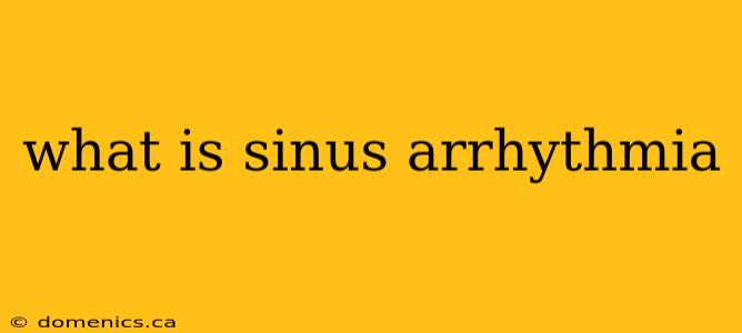 what is sinus arrhythmia