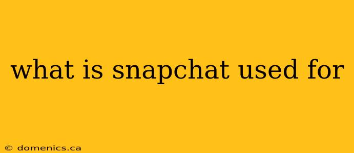 what is snapchat used for