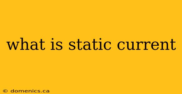 what is static current