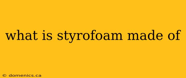 what is styrofoam made of