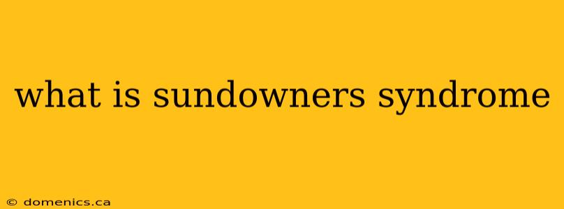 what is sundowners syndrome