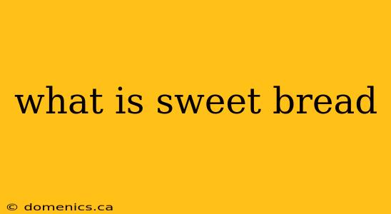 what is sweet bread