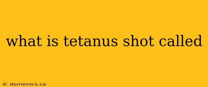 what is tetanus shot called