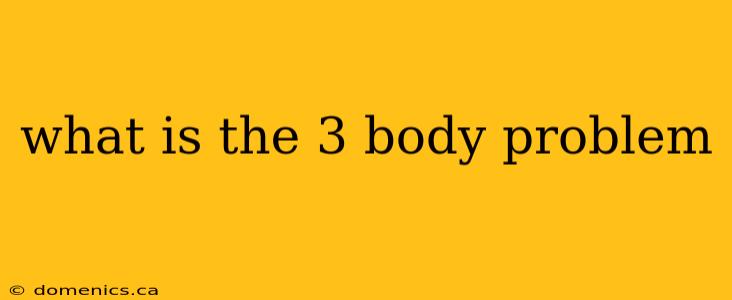 what is the 3 body problem