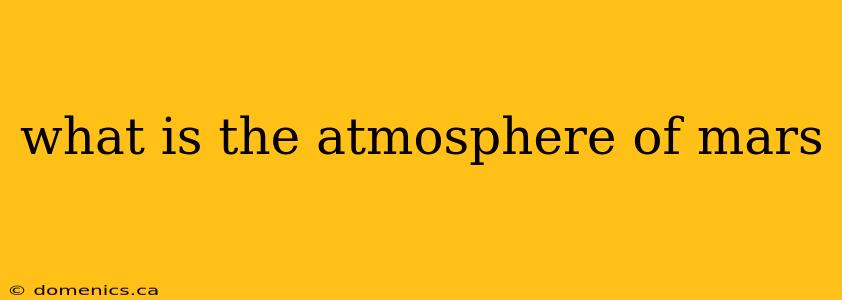 what is the atmosphere of mars