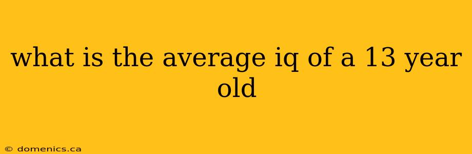 what is the average iq of a 13 year old