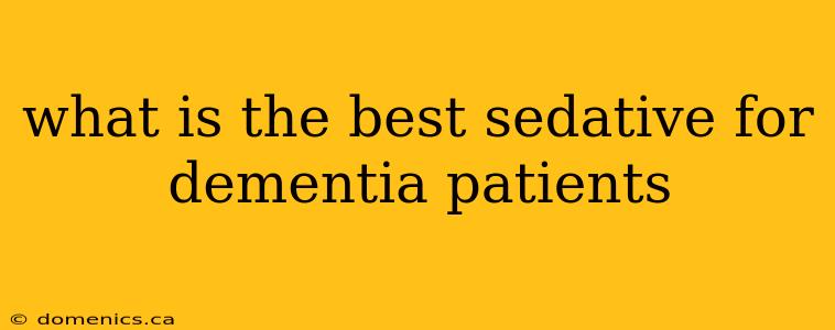 what is the best sedative for dementia patients