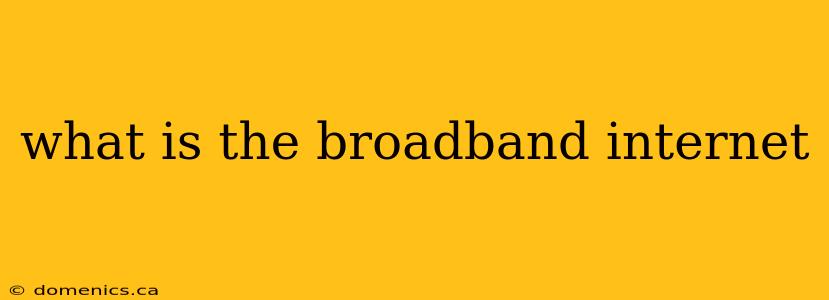 what is the broadband internet