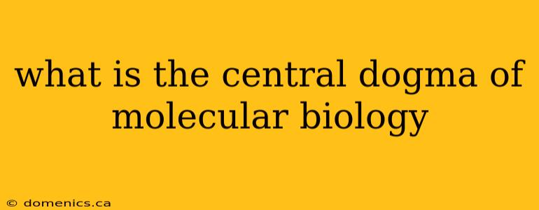 what is the central dogma of molecular biology