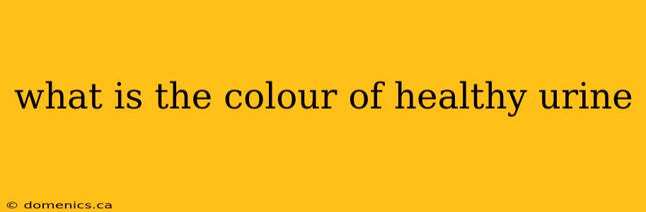 what is the colour of healthy urine